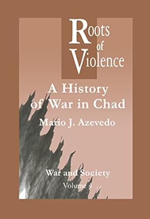 the roots of violence a history of war in chad 1st edition m j azevedo 9056995820, 978-9056995829