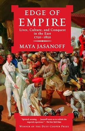 edge of empire lives culture and conquest in the east 1750 1850 1st edition maya jasanoff 1400075467,