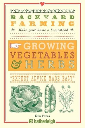 backyard farming growing vegetables and herbs from planting to harvesting and more 1st edition kim pezza