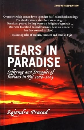 tears in paradise suffering and struggles of indians in fiji 1879 2004 1st edition rajendra prasad