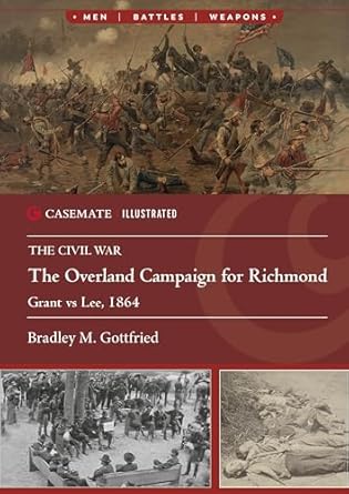 the overland campaign for richmond grant vs lee 1864 1st edition bradley m gottfried 1636243924,