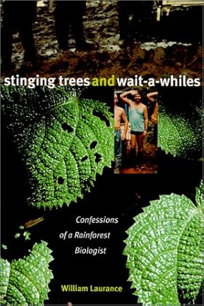 stinging trees and wait a whiles confessions of a rainforest biologist 1st edition william laurance