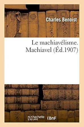 le machiavelisme machiavel 1st edition charles benoist 2013693494, 978-2013693493
