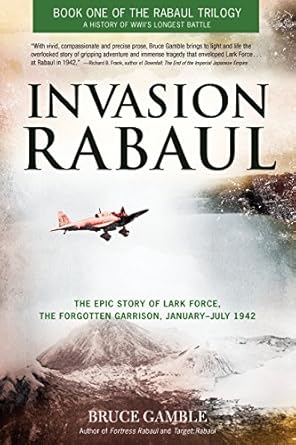 invasion rabaul the epic story of lark force the forgotten garrison january july 1942 1st edition bruce