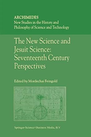 the new science and jesuit science seventeenth century perspectives 1st edition m feingold 9048161150,