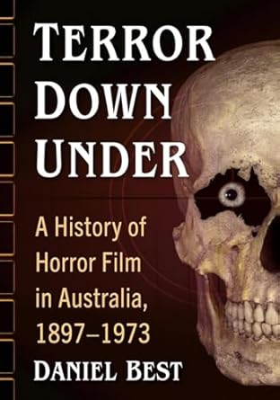 terror down under a history of horror film in australia 1897 1973 1st edition daniel best 1476688419,