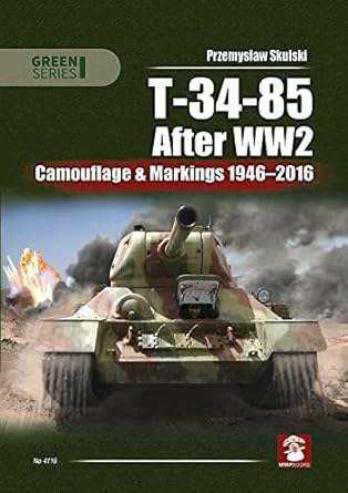 t 34 85 after ww2 camouflage and markings 1946 2016 1st edition przemyslaw skulski ,piotr kowalski