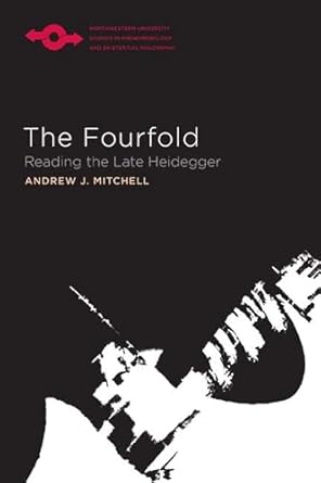 the fourfold reading the late heidegger 1st edition andrew j mitchell ,anthony j steinbock 0810130769,