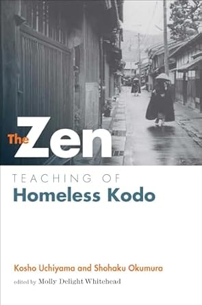 the zen teaching of homeless kodo 1st edition kosho uchiyama roshi ,shohaku okumura ,jokei molly delight
