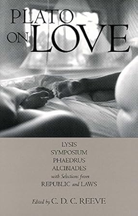plato on love lysis symposium phaedrus alcibiades with selections from republic and laws 1st edition plato ,c