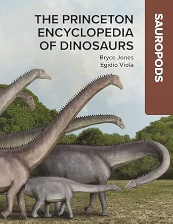 the princeton encyclopedia of dinosaurs sauropods 1st edition bryce jones ,egidio viola 0691250235,