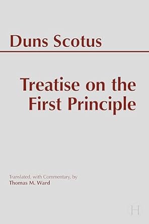 treatise on the first principle 1st edition john duns scotus ,thomas m ward 1647921708, 978-1647921705