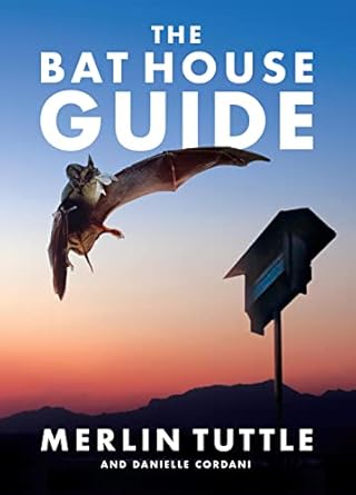 the bat house guide 1st edition merlin tuttle ,danielle cordani 1626349819, 978-1626349810