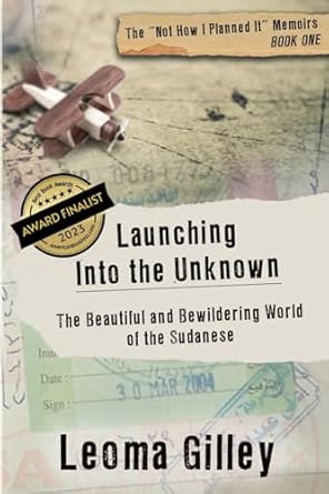 launching into the unknown the beautiful and bewildering world of the sudanese 1st edition leoma gilley