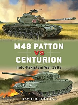 m48 patton vs centurion indo pakistani war 1965 1st edition david r higgins ,johnny shumate ,alan gilliland