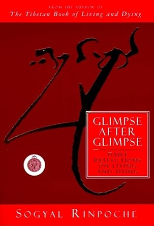 glimpse after glimpse daily reflections on living and dying 1st edition sogyal rinpoche 0062511262,