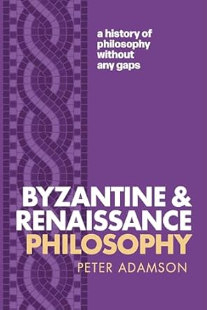 byzantine and renaissance philosophy a history of philosophy without any gaps volume 6 1st edition peter