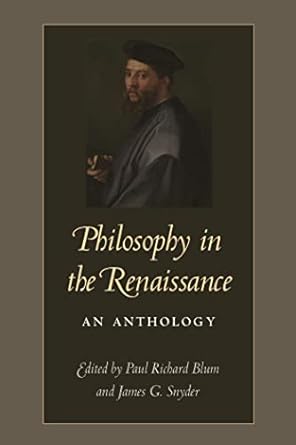philosophy in the renaissance an anthology 1st edition paul richard blum 0813236207, 978-0813236209