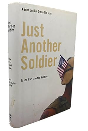 just another soldier a year on the ground in iraq 1st edition jason christopher hartley 0060843667,
