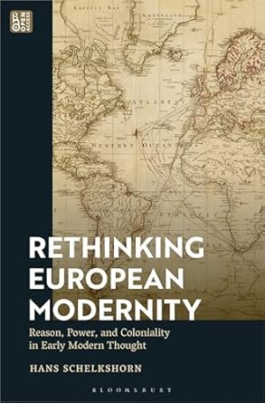 rethinking european modernity reason power and coloniality in early modern thought 1st edition hans