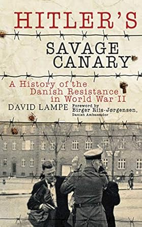hitlers savage canary a history of the danish resistance in world war ii 1st edition david lampe ,birger riis