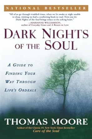 dark nights of the soul a guide to finding your way through lifes ordeals 1st edition thomas moore