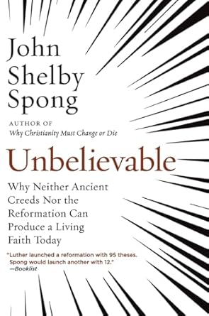 unbelievable why neither ancient creeds nor the reformation can produce a living faith today 1st edition john