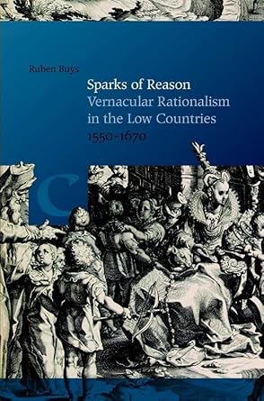 sparks of reason vernacular rationalism in the low countries 1550 1670 1st edition ruben buys 9087045158,
