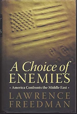 a choice of enemies america confronts the middle east 1st edition lawrence freedman 1586485180, 978-1586485184