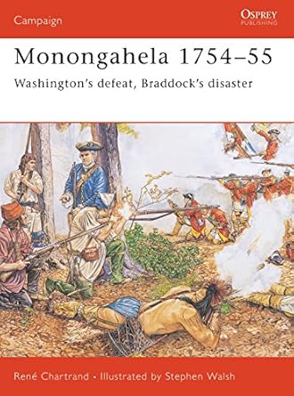 monongahela 1754 55 washingtons defeat braddocks disaster 1st edition rene chartrand ,stephen walsh