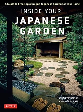 inside your japanese garden a guide to creating a unique japanese garden for your home 1st edition joseph