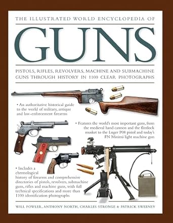 the illustrated world encyclopedia of guns pistols rifles revolvers machine and submachine guns through