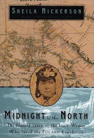 midnight to the north the inuit woman who saved the polaris 1st edition sheila nickerson 1585421332,