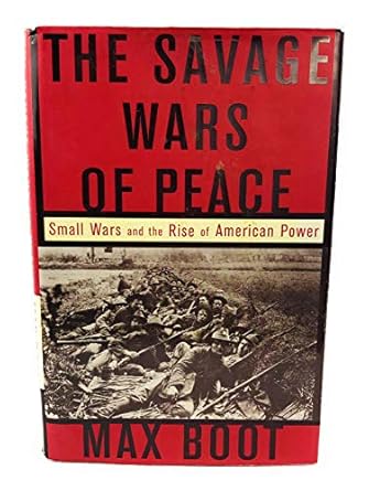 the savage wars of peace small wars and the rise of american power 1st edition max boot 0465007201,
