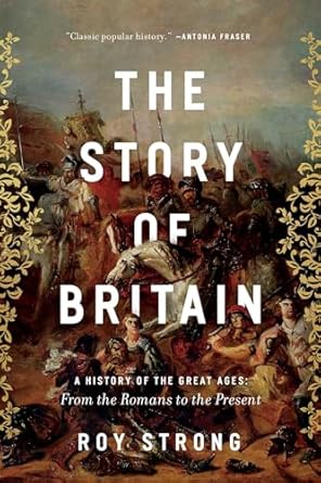 the story of britain a history of the great ages from the romans to the present 1st edition sir roy strong