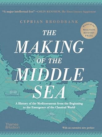 the making of the middle sea a history of the mediterranean from the beginning to the emergence of the