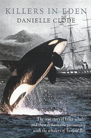 killers in eden the true story of killer whales and their remarkable partnership with the whalers of twofold