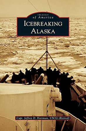 icebreaking alaska 1st edition jeffrey d hartman 1531675808, 978-1531675806