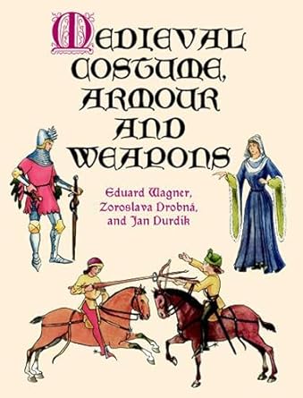 medieval costume armour and weapons 1st edition eduard wagner ,zoroslava drobna ,jan durdik 0486412407,