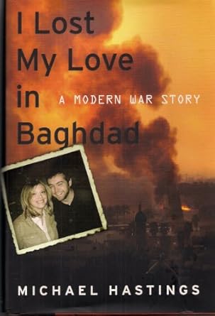 i lost my love in baghdad a modern war story 1st edition michael hastings 1416560971, 978-1416560975