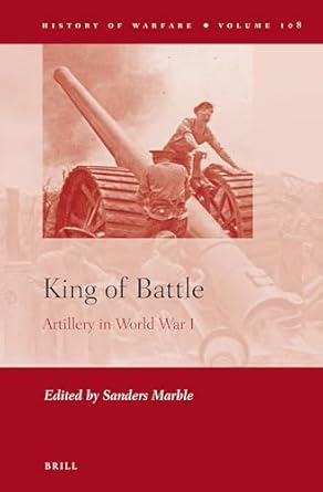 king of battle artillery in world war i 1st edition sanders marble 9004305246, 978-9004305243