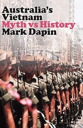 australias vietnam myth vs history 1st edition mark dapin 1742236367, 978-1742236360