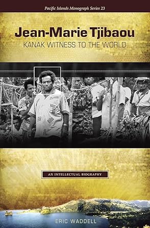 jean marie tjibaou kanak witness to the world an intellectual biography 1st edition eric waddell 0824832566,