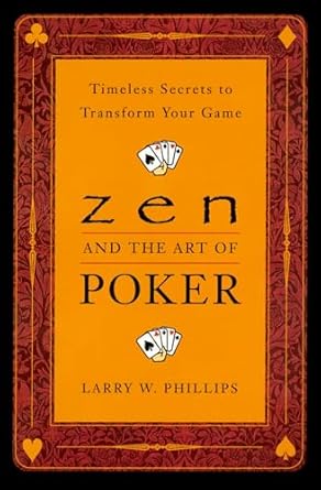 zen and the art of poker timeless secrets to transform your game 1st edition larry phillips 0452281261,
