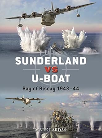 sunderland vs u boat bay of biscay 1943 44 1st edition mark lardas ,jim laurier 1472854810, 978-1472854810