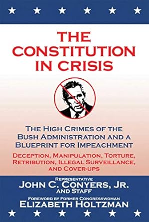 the constitution in crisis the high crimes of the bush administration and a blueprint for impeachment 1st
