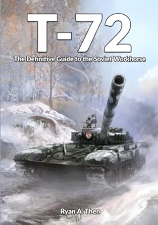 t 72 the definitive guide to the soviet workhorse 1st edition ryan then ,paul hazell ,julian lepelletier