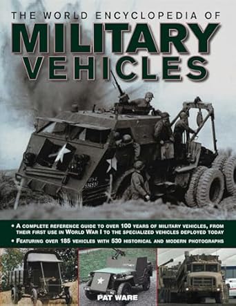 the world encyclopedia of military vehicles a complete reference guide to over 100 years of military vehicles