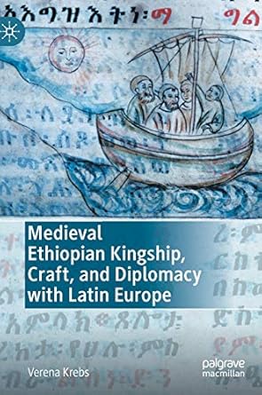 medieval ethiopian kingship craft and diplomacy with latin europe 1st edition verena krebs 3030649334,