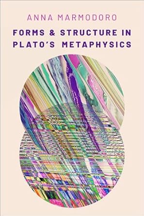 forms and structure in platos metaphysics 1st edition anna marmodoro 0197577156, 978-0197577158